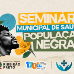 Ribeirão Preto promove 1º Seminário Municipal de Saúde da População Negra em 23 de outubro